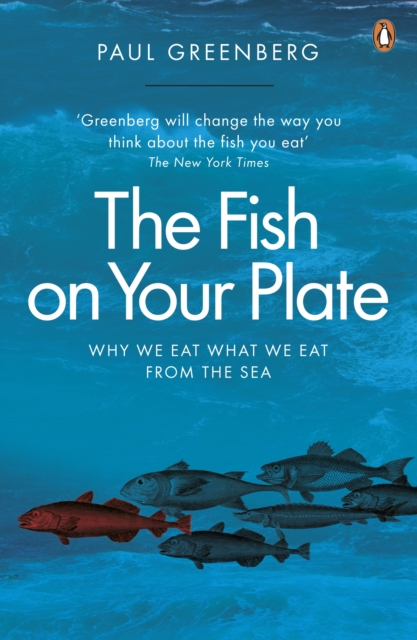 The Fish on Your Plate : Why We Eat What We Eat from the Sea, EPUB eBook