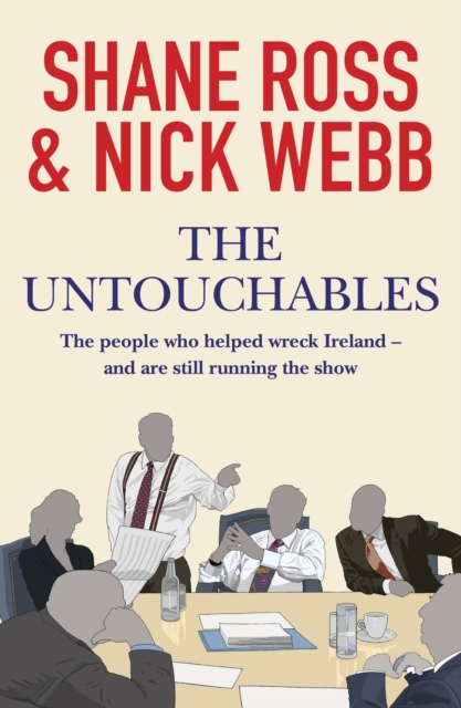 The Untouchables : The people who helped wreck Ireland - and are still running the show, EPUB eBook
