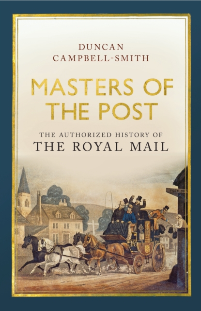 Masters of the Post : The Authorized History of the Royal Mail, EPUB eBook