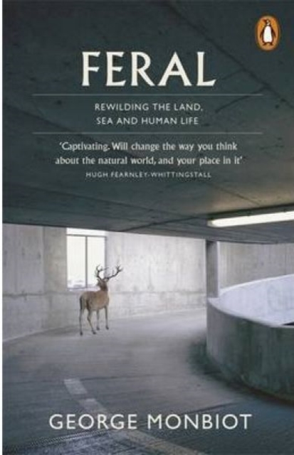 Feral : Rewilding the Land, Sea and Human Life, Paperback / softback Book