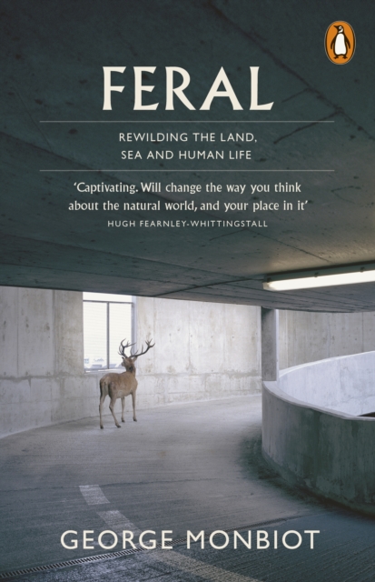 Feral : Searching for Enchantment on the Frontiers of Rewilding, EPUB eBook