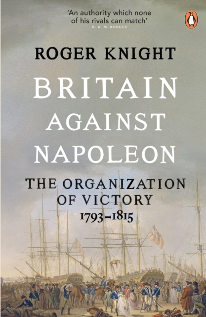 Britain Against Napoleon : The Organization of Victory, 1793-1815, EPUB eBook
