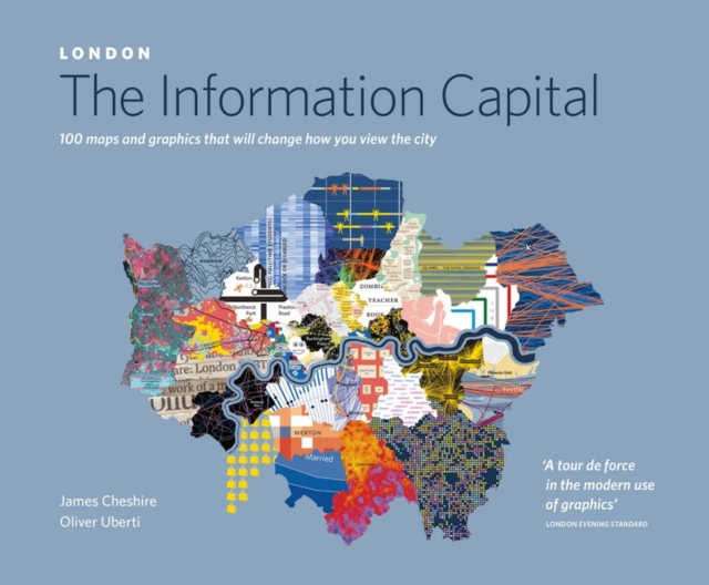 LONDON: The Information Capital : 100 maps and graphics that will change how you view the city, Paperback / softback Book
