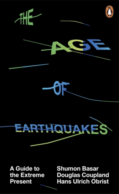 The Age of Earthquakes : A Guide to the Extreme Present, Paperback / softback Book
