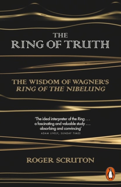 The Ring of Truth : The Wisdom of Wagner's Ring of the Nibelung, Paperback / softback Book
