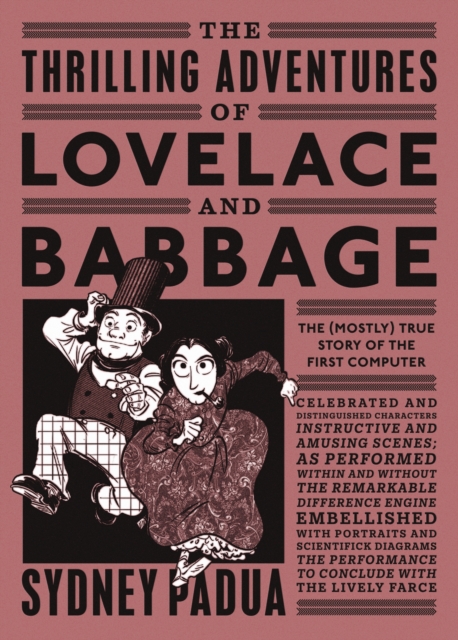 The Thrilling Adventures of Lovelace and Babbage : The (Mostly) True Story of the First Computer, Paperback / softback Book
