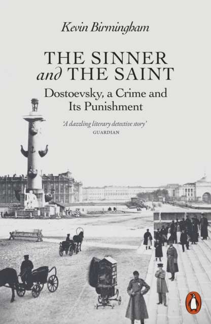 The Sinner and the Saint : Dostoevsky, a Crime and Its Punishment, Paperback / softback Book