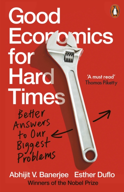 Good Economics for Hard Times : Better Answers to Our Biggest Problems, Paperback / softback Book