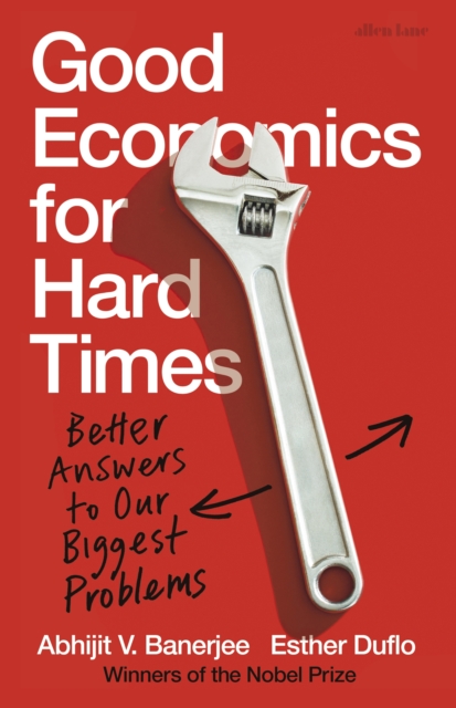 Good Economics for Hard Times : Better Answers to Our Biggest Problems, EPUB eBook