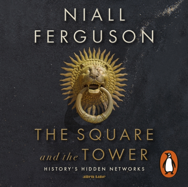 The Square and the Tower : Networks, Hierarchies and the Struggle for Global Power, eAudiobook MP3 eaudioBook
