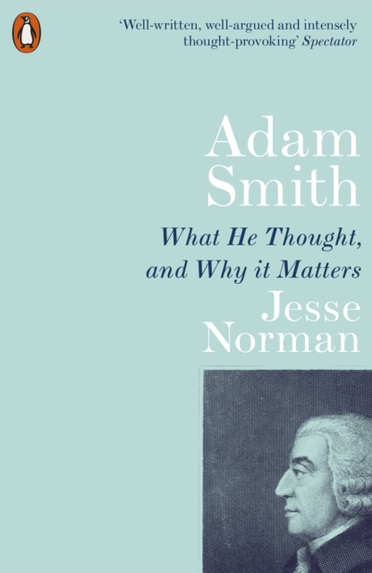 Adam Smith : What He Thought, and Why it Matters, Paperback / softback Book