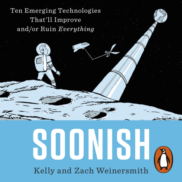 Soonish : Ten Emerging Technologies That Will Improve and/or Ruin Everything, eAudiobook MP3 eaudioBook