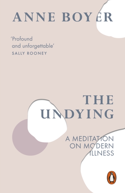 The Undying : A Meditation on Modern Illness, Paperback / softback Book
