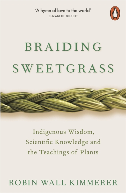 Braiding Sweetgrass : Indigenous Wisdom, Scientific Knowledge and the Teachings of Plants, Paperback / softback Book