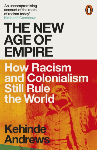 The New Age of Empire : How Racism and Colonialism Still Rule the World, Paperback / softback Book