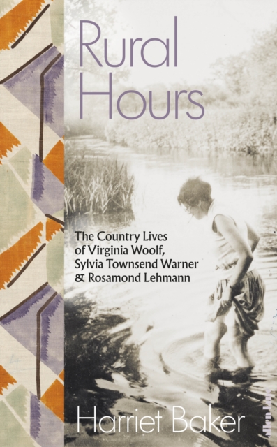 Rural Hours : The Country Lives of Virginia Woolf, Sylvia Townsend Warner and Rosamond Lehmann, EPUB eBook