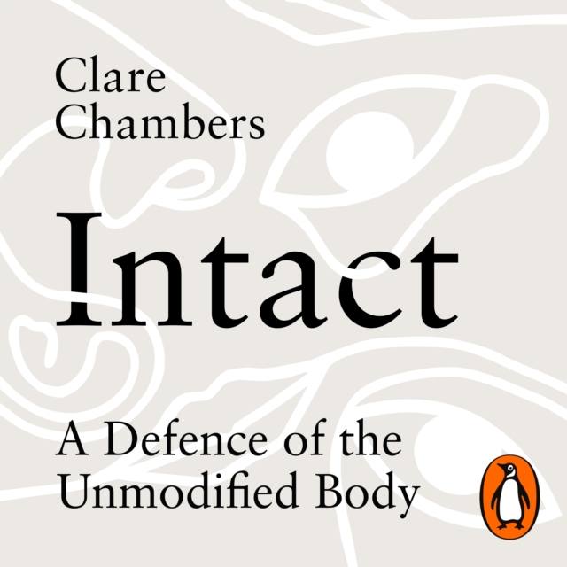 Intact : A Defence of the Unmodified Body, eAudiobook MP3 eaudioBook