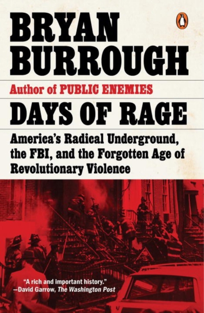 Days Of Rage : America's Radical Underground, the FBI, and the Forgotten Age of Revolutionary Violence, Paperback / softback Book