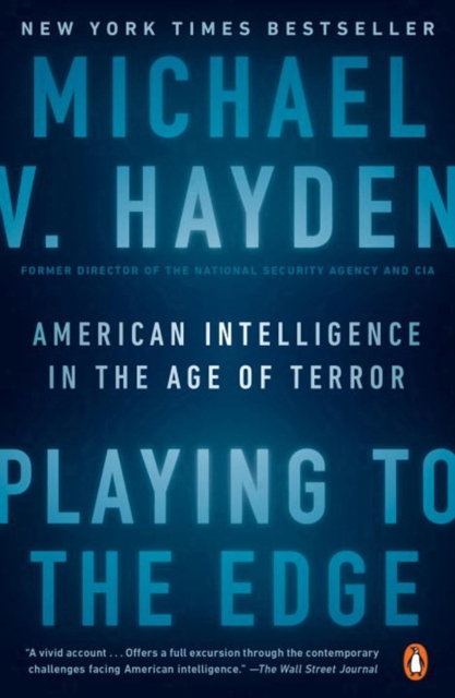 Playing To The Edge : American Intelligence in the Age of Terror, Paperback / softback Book