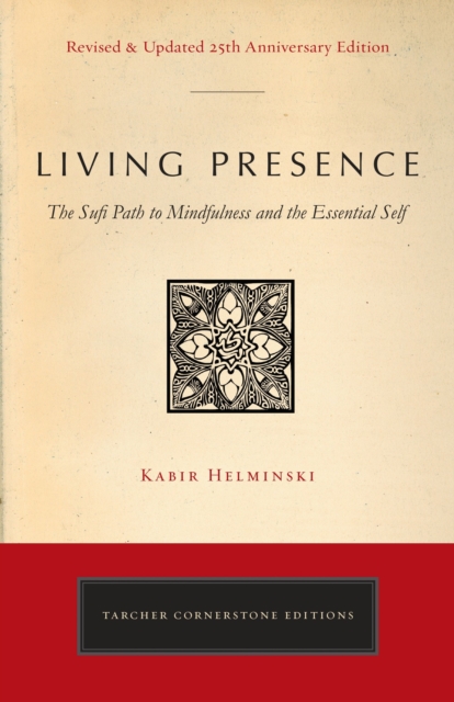 Living Presence (Revised) : The Sufi Path to Mindfulness and the Essential Self, Paperback / softback Book
