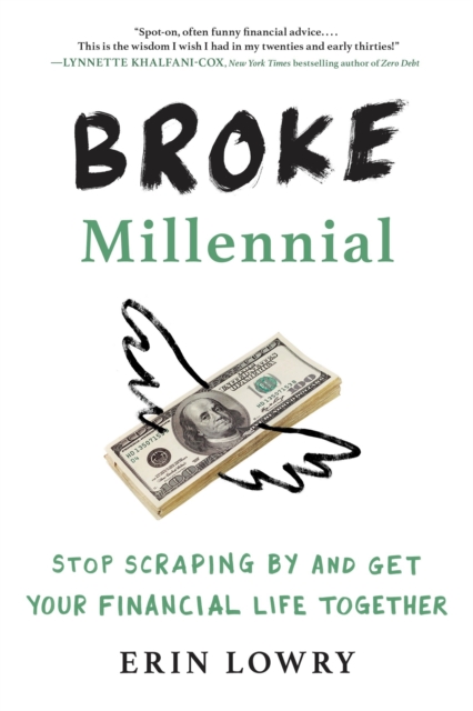 Broke Millennial : Stop Scraping By and Get Your Financial Life Together, Paperback / softback Book