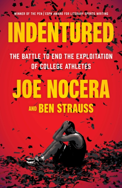 Indentured : The Battle to End the Exploitation of College Athletes, Paperback / softback Book