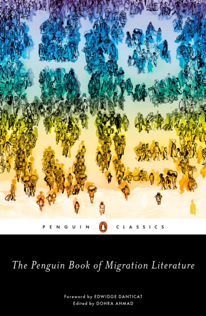 The Penguin Book of Migration Literature : Departures, Arrivals, Generations, Returns, Paperback / softback Book