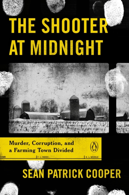The Shooter at Midnight : Murder, Corruption, and a Farming Town Divided, Paperback / softback Book