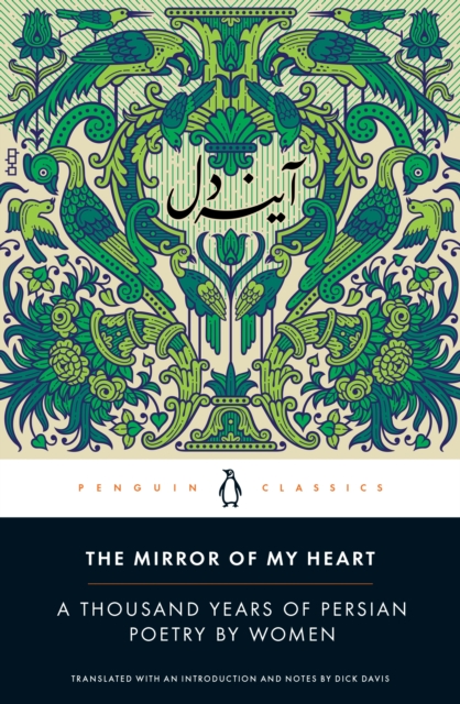 The Mirror of My Heart : A Thousand Years of Persian Poetry by Women, Paperback / softback Book