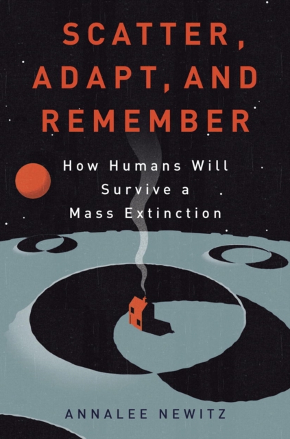 Scatter Adapt And Remember : How Humans Will Survive A Mass Extinction, EPUB eBook