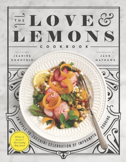 The Love and Lemons Cookbook : An Apple to Zucchini Celebration of Impromptu Cooking, EPUB eBook