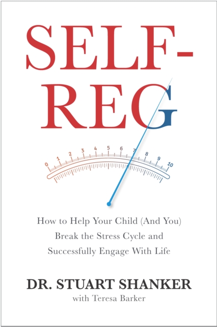 Self-Reg : How to Help Your Child (and You) Break the Stress Cycle and Successfully Engage with Life, EPUB eBook