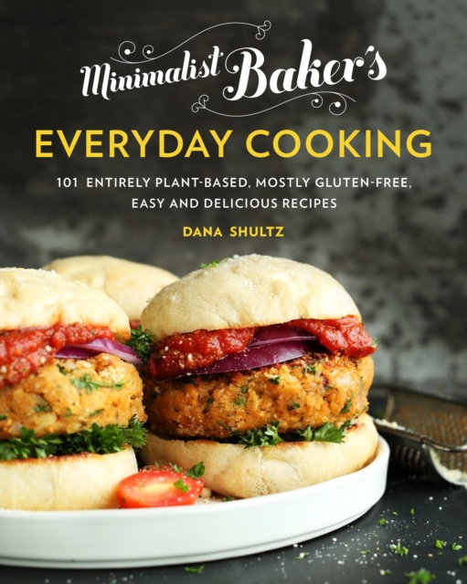 Minimalist Baker's Everyday Cooking : 101 Entirely Plant-Based, Mostly Gluten-Free, Easy and Delicious Recipes, EPUB eBook