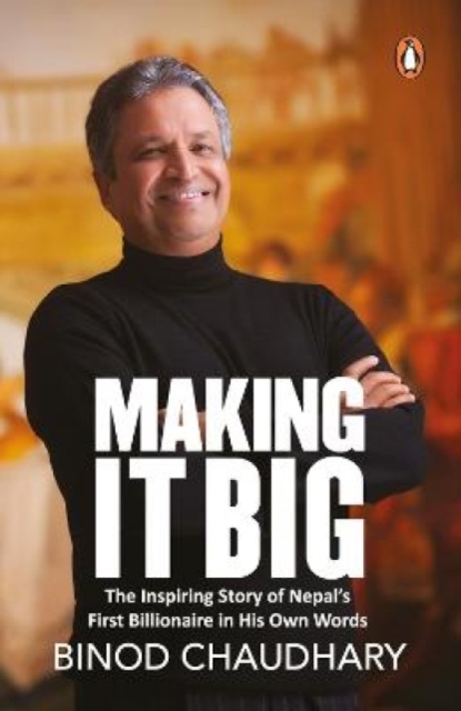 Making It Big : The Inspiring Story of Nepal's First Billionaire, Paperback / softback Book