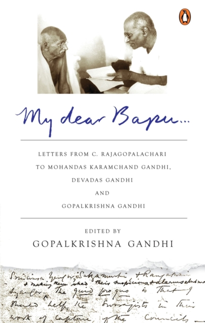 My Dear Bapu : Letters From C. Rajagopalachari to Mohandas Karamchand Gandhi, Devadas Gandhi and Gopalkrishna Gandhi, Paperback / softback Book
