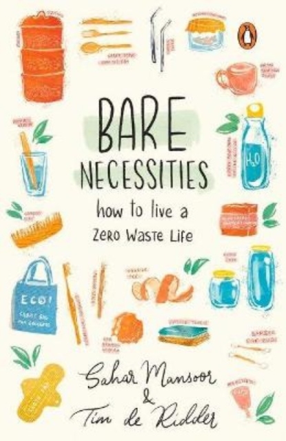Bare Necessities : How to Live a Zero-Waste Life, Paperback / softback Book