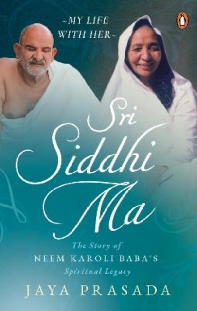Sri Siddhi Ma : The Story of Neem Karoli Baba's Spiritual Legacy, Paperback / softback Book