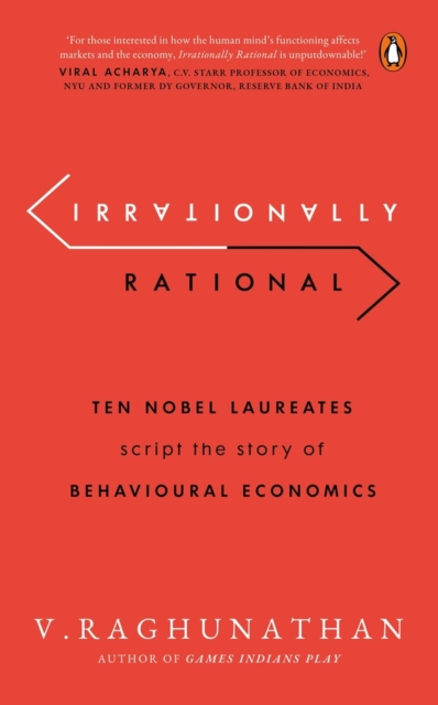 Irrationally Rational : Ten Nobel Laureates Script the Story of Behavioural Economics, Paperback / softback Book