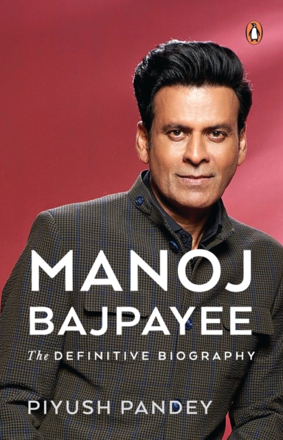 Manoj Bajpayee : The Definitive Biography, Paperback / softback Book