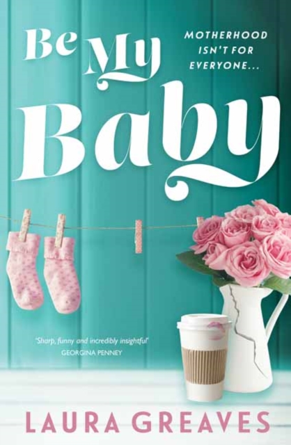 Be My Baby : Motherhood isn't for everyone…, Paperback / softback Book