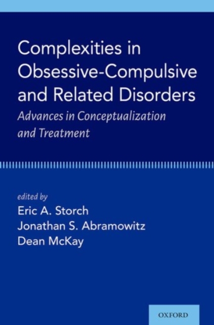 Complexities in Obsessive Compulsive and Related Disorders : Advances in Conceptualization and Treatment, Hardback Book