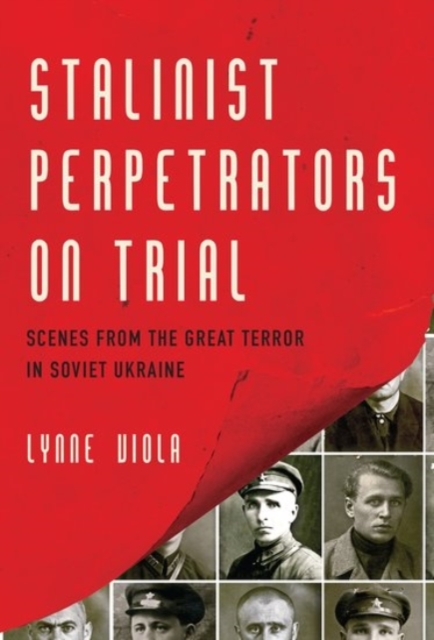 Stalinist Perpetrators on Trial : Scenes from the Great Terror in Soviet Ukraine, Paperback / softback Book