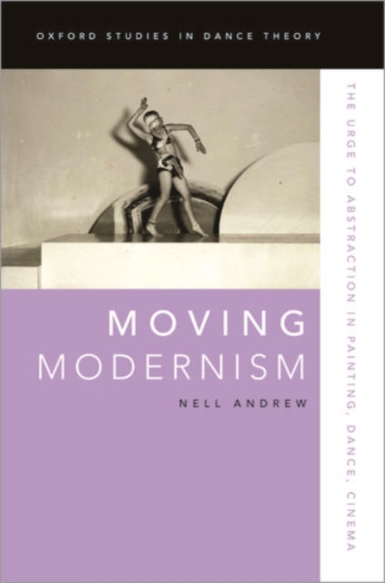 Moving Modernism : The Urge to Abstraction in Painting, Dance, Cinema, Paperback / softback Book