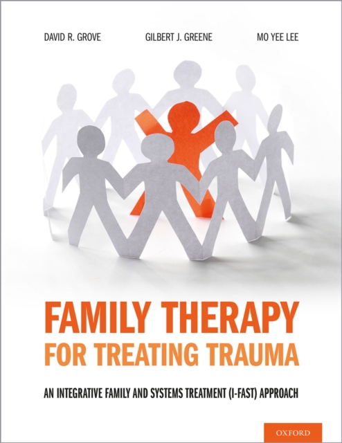 Family Therapy for Treating Trauma : An Integrative Family and Systems Treatment (I-FAST) Approach, PDF eBook