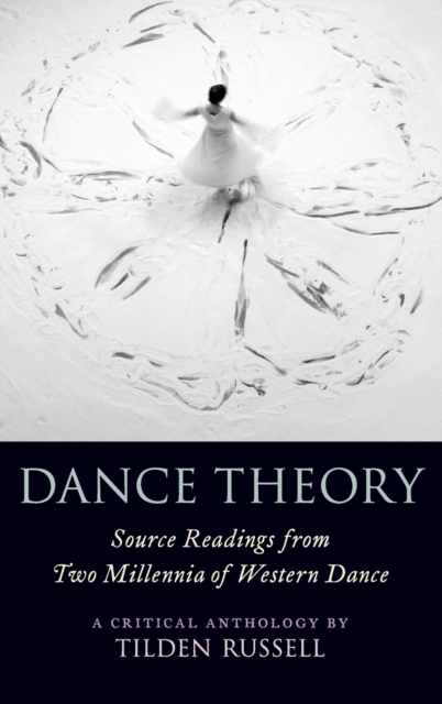 Dance Theory : Source Readings from Two Millennia of Western Dance, Hardback Book