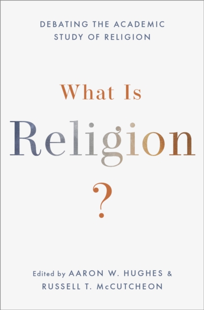 What Is Religion? : Debating the Academic Study of Religion, PDF eBook
