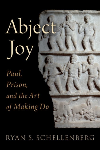Abject Joy : Paul, Prison, and the Art of Making Do, PDF eBook