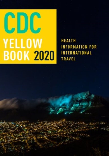 CDC Yellow Book 2020 : Health Information for International Travel, Hardback Book
