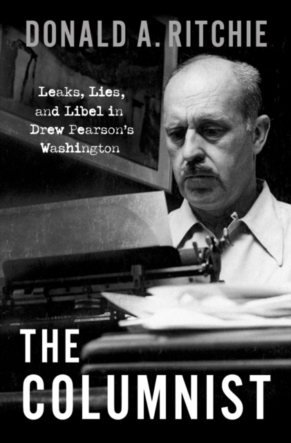 The Columnist : Leaks, Lies, and Libel in Drew Pearson's Washington, PDF eBook