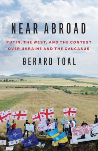 Near Abroad : Putin, the West, and the Contest over Ukraine and the Caucasus, Paperback / softback Book